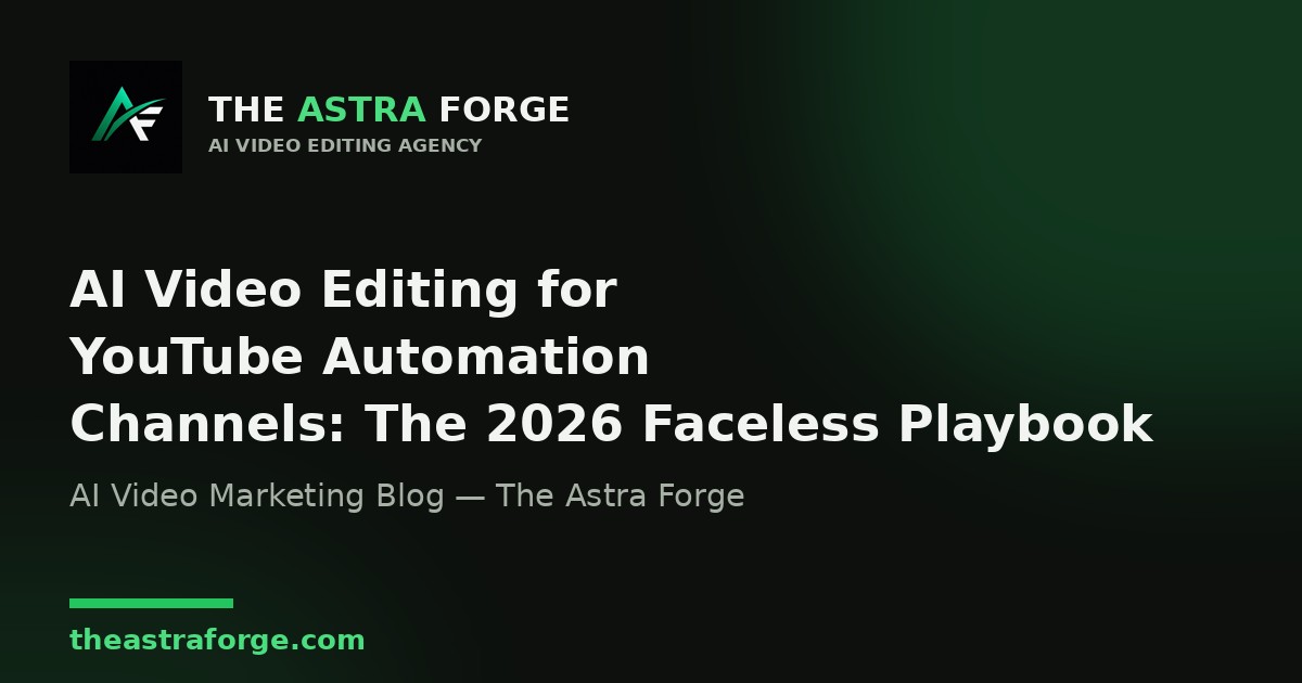 AI Video Editing for YouTube Automation Channels: The 2026 Faceless Playbook β The Astra Forge blog