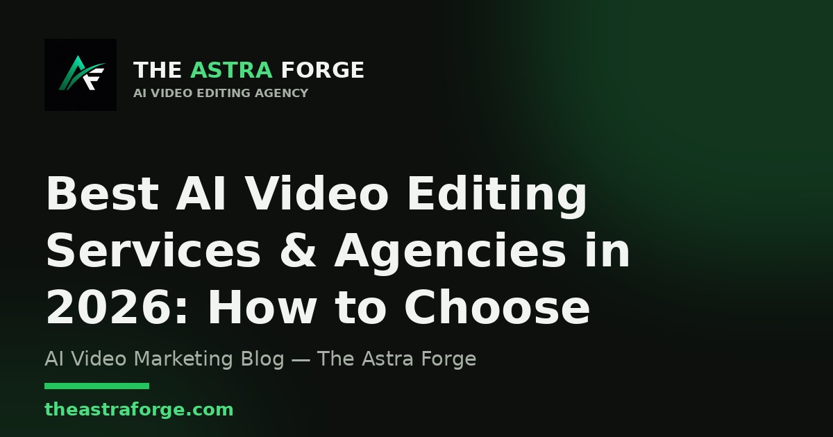 Best AI Video Editing Services & Agencies in 2026: How to Choose β The Astra Forge blog