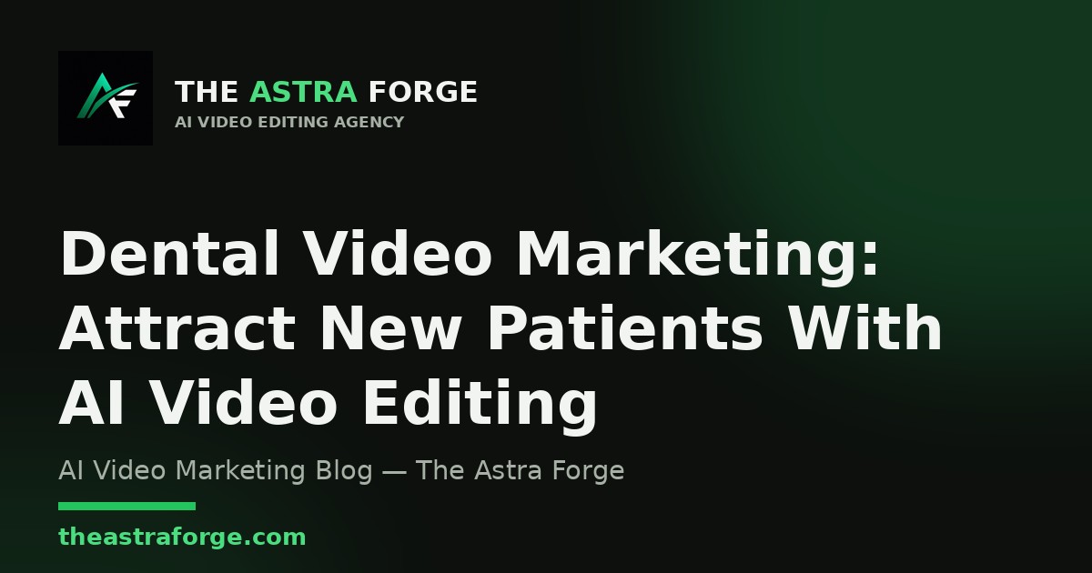 Dental Video Marketing: Attract New Patients With AI Video Editing β The Astra Forge blog