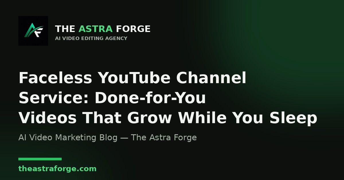 Faceless YouTube Channel Service: Done-for-You Videos That Grow While You Sleep — The Astra Forge blog