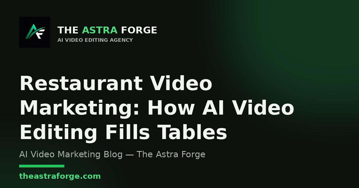 Restaurant Video Marketing: How AI Video Editing Fills Tables — The Astra Forge blog