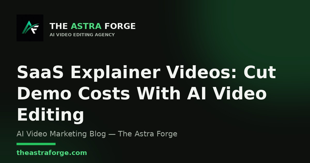 SaaS Explainer Videos: Cut Demo Costs With AI Video Editing β The Astra Forge blog