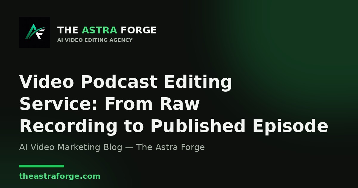 Video Podcast Editing Service: From Raw Recording to Published Episode — The Astra Forge blog